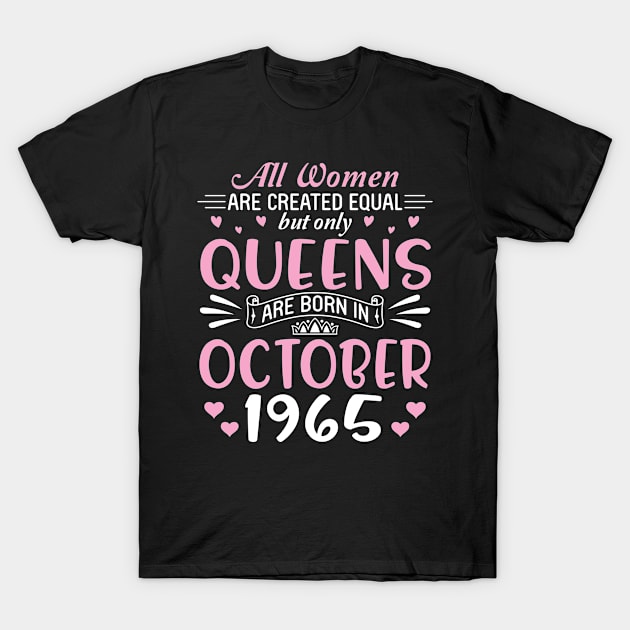 Happy Birthday 55 Years Old To All Women Are Created Equal But Only Queens Are Born In October 1965 T-Shirt by Cowan79